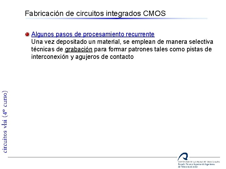 Fabricación de circuitos integrados CMOS circuitos vlsi (4º curso) Algunos pasos de procesamiento recurrente