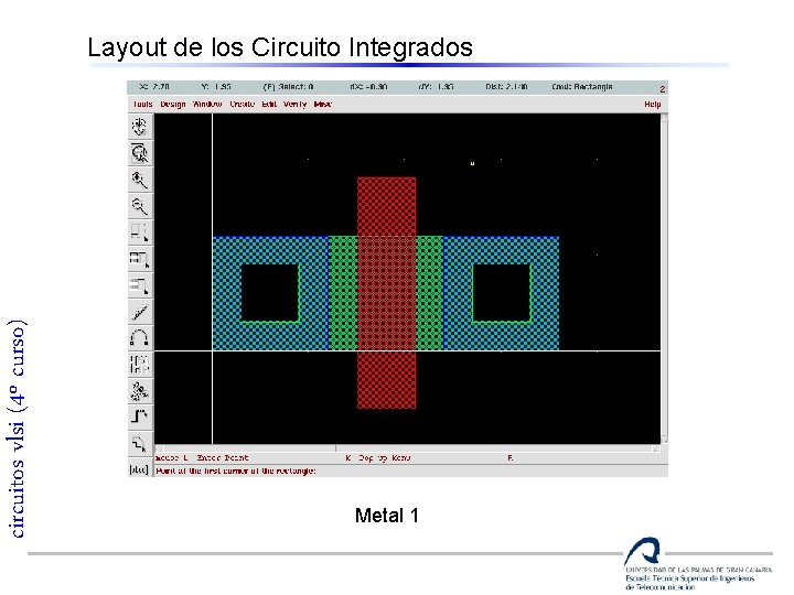 circuitos vlsi (4º curso) Layout de los Circuito Integrados Metal 1 