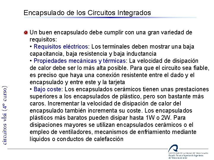 circuitos vlsi (4º curso) Encapsulado de los Circuitos Integrados Un buen encapsulado debe cumplir