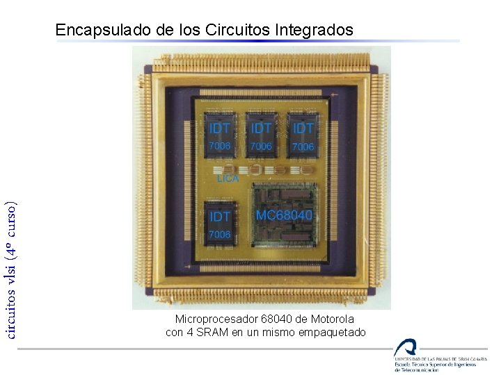 circuitos vlsi (4º curso) Encapsulado de los Circuitos Integrados Microprocesador 68040 de Motorola con