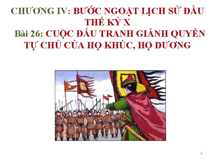 CHƯƠNG IV: BƯỚC NGOẶT LỊCH SỬ ĐẦU THẾ KỶ X Bài 26: CUỘC ĐẤU