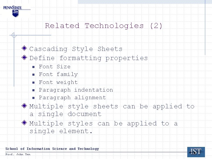 Related Technologies (2) Cascading Style Sheets Define formatting properties n n n Font Size