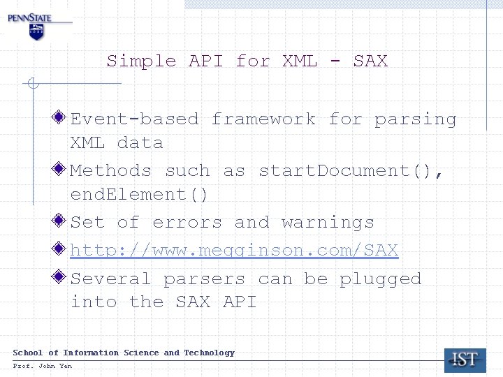 Simple API for XML - SAX Event-based framework for parsing XML data Methods such