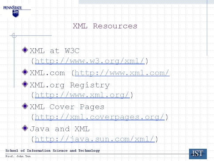 XML Resources XML at W 3 C (http: //www. w 3. org/xml/) XML. com