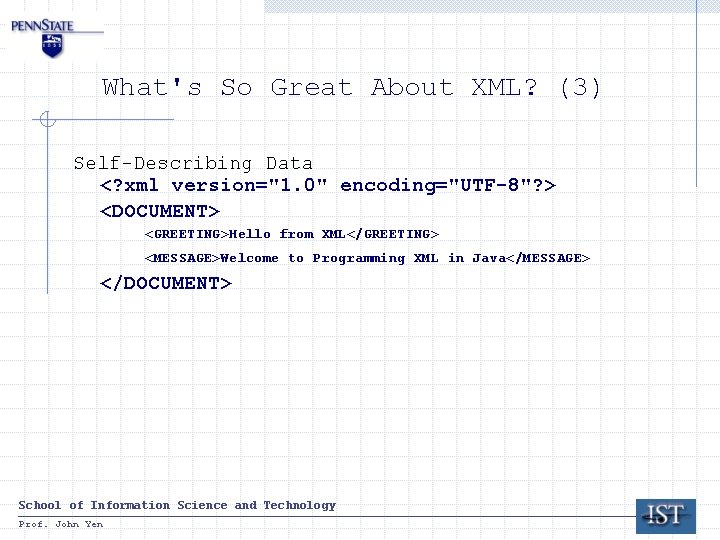 What's So Great About XML? (3) Self-Describing Data <? xml version="1. 0" encoding="UTF-8"? >