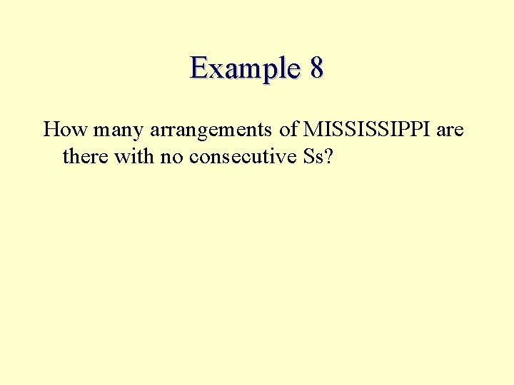 Example 8 How many arrangements of MISSISSIPPI are there with no consecutive Ss? 