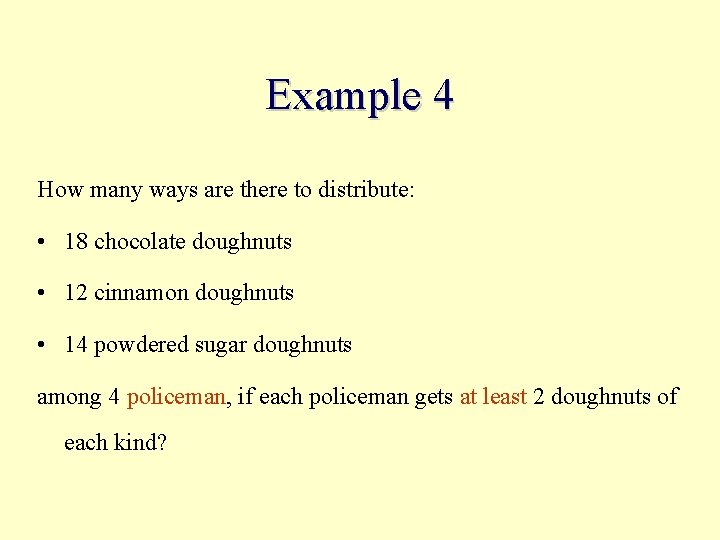 Example 4 How many ways are there to distribute: • 18 chocolate doughnuts •