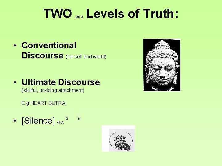 TWO OR 3 Levels of Truth: • Conventional Discourse (for self and world) •