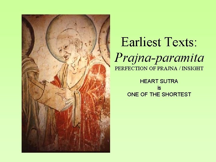 Earliest Texts: Prajna-paramita PERFECTION OF PRAJNA / INSIGHT HEART SUTRA is ONE OF THE