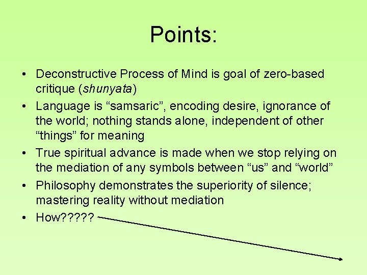 Points: • Deconstructive Process of Mind is goal of zero-based critique (shunyata) • Language