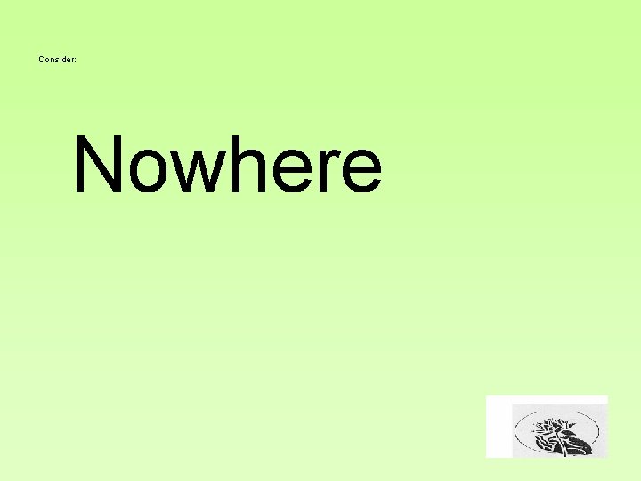 Consider: Nowhere 