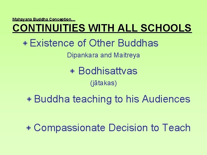 Mahayana Buddha Conception… CONTINUITIES WITH ALL SCHOOLS * Existence of Other Buddhas Dipankara and