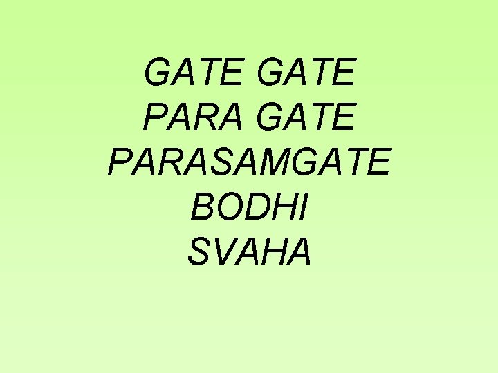 GATE PARASAMGATE BODHI SVAHA 