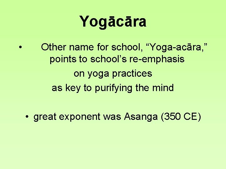 Yogācāra • Other name for school, “Yoga-acāra, ” points to school’s re-emphasis on yoga