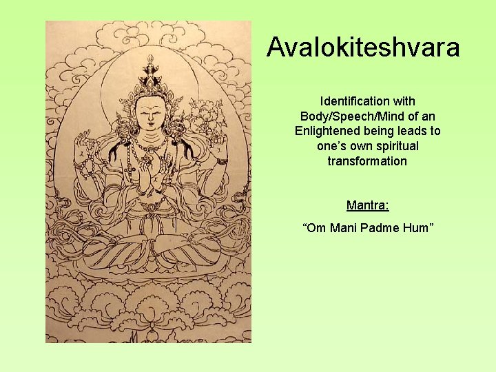 Avalokiteshvara Identification with Body/Speech/Mind of an Enlightened being leads to one’s own spiritual transformation