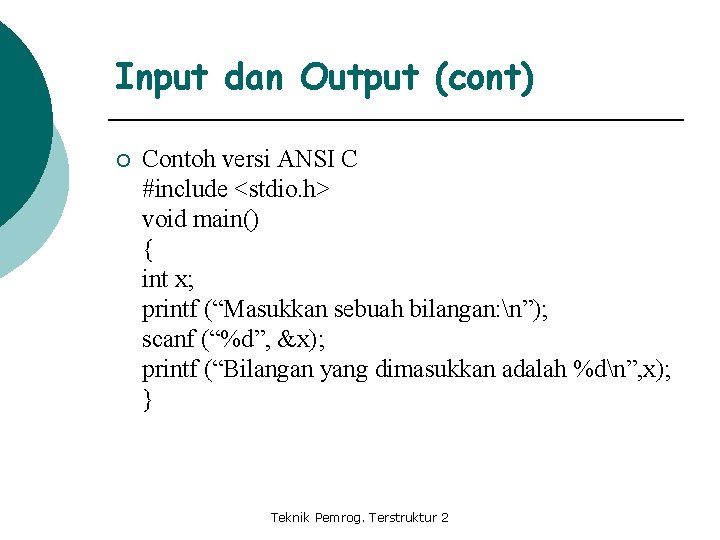 Input dan Output (cont) ¡ Contoh versi ANSI C #include <stdio. h> void main()