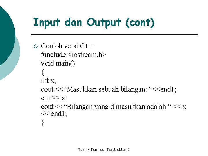 Input dan Output (cont) ¡ Contoh versi C++ #include <iostream. h> void main() {