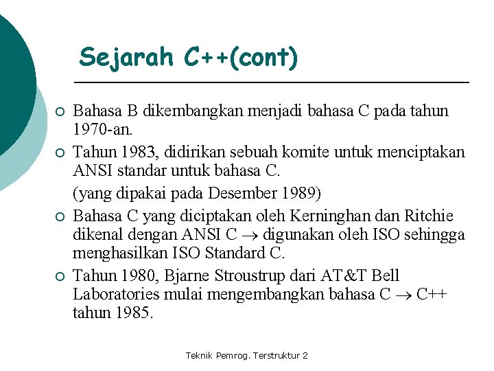 Sejarah C++(cont) ¡ ¡ Bahasa B dikembangkan menjadi bahasa C pada tahun 1970 -an.