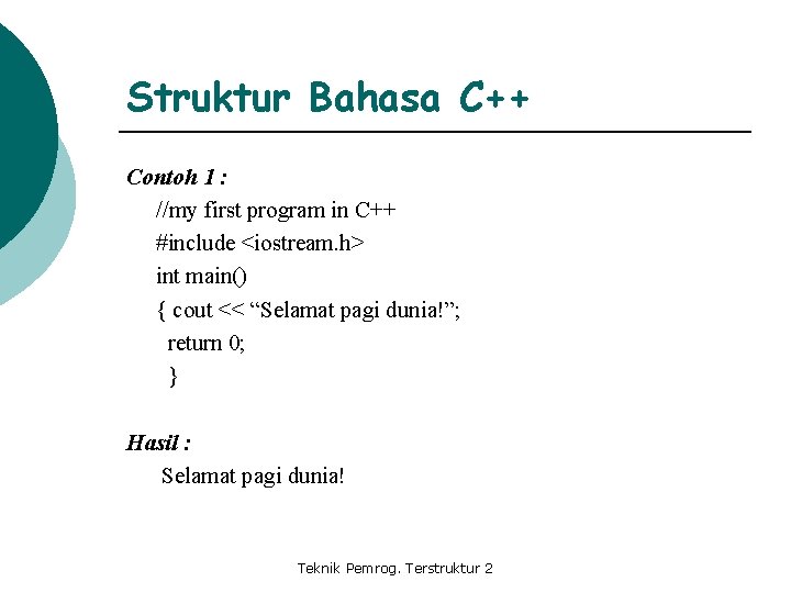 Struktur Bahasa C++ Contoh 1 : //my first program in C++ #include <iostream. h>