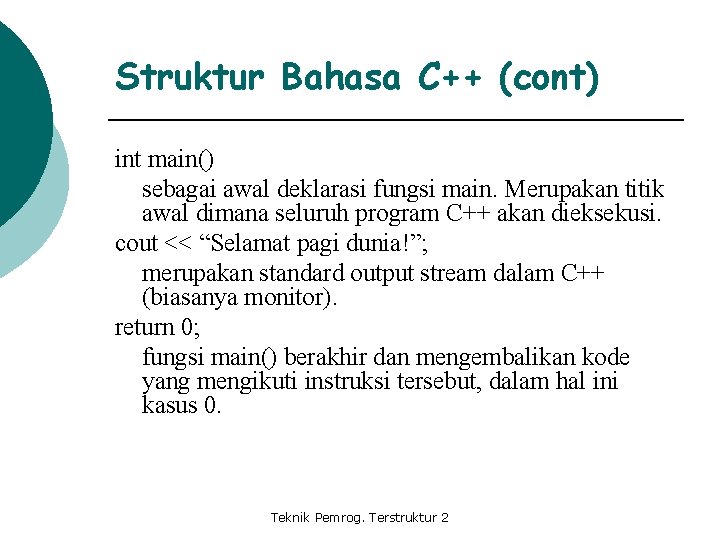 Struktur Bahasa C++ (cont) int main() sebagai awal deklarasi fungsi main. Merupakan titik awal
