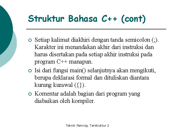 Struktur Bahasa C++ (cont) ¡ ¡ ¡ Setiap kalimat diakhiri dengan tanda semicolon (;