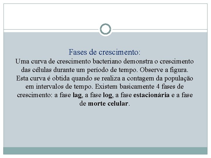 Fases de crescimento: Uma curva de crescimento bacteriano demonstra o crescimento das células durante