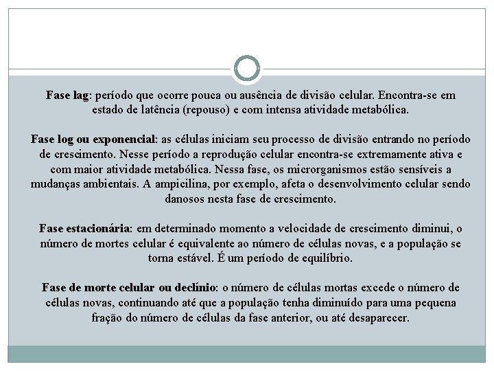 Fase lag: período que ocorre pouca ou ausência de divisão celular. Encontra-se em estado