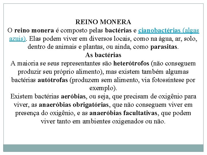 REINO MONERA O reino monera é composto pelas bactérias e cianobactérias (algas azuis). Elas