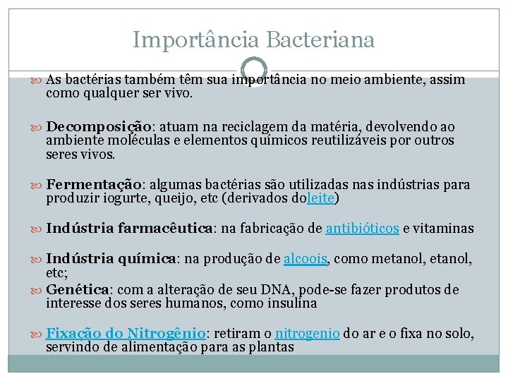 Importância Bacteriana As bactérias também têm sua importância no meio ambiente, assim como qualquer