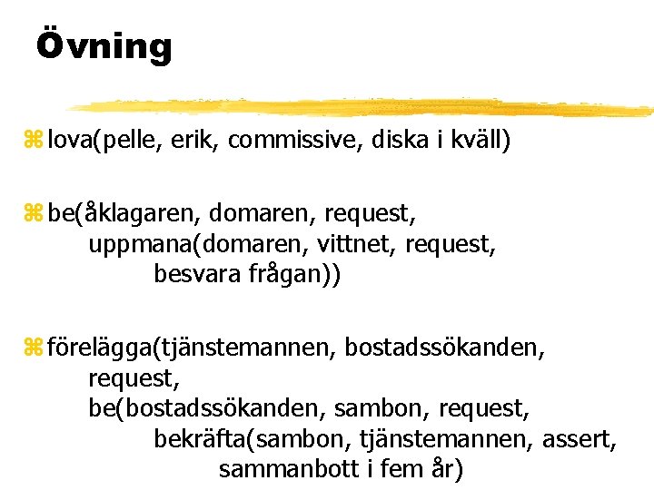 Övning z lova(pelle, erik, commissive, diska i kväll) z be(åklagaren, domaren, request, uppmana(domaren, vittnet,