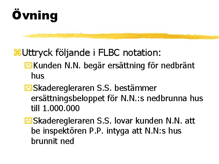 Övning z. Uttryck följande i FLBC notation: y. Kunden N. N. begär ersättning för