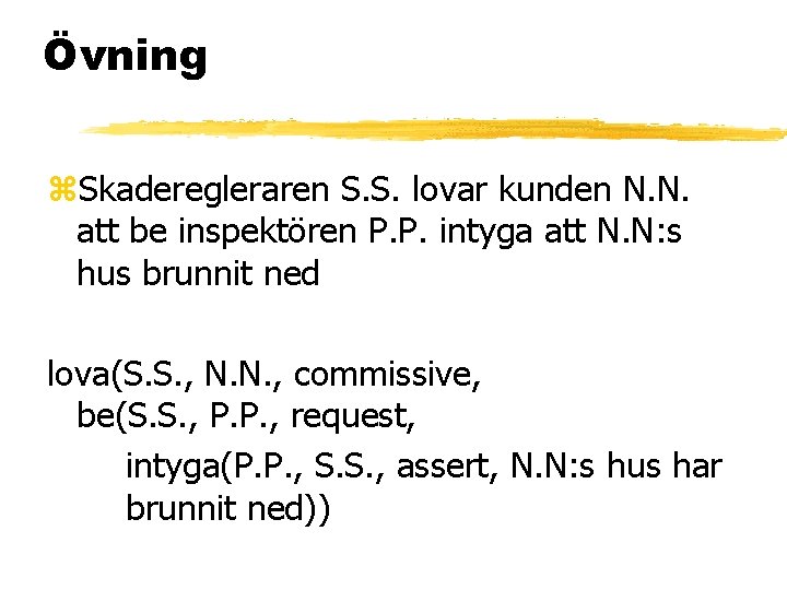 Övning z. Skaderegleraren S. S. lovar kunden N. N. att be inspektören P. P.