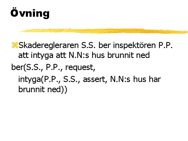 Övning z. Skaderegleraren S. S. ber inspektören P. P. att intyga att N. N: