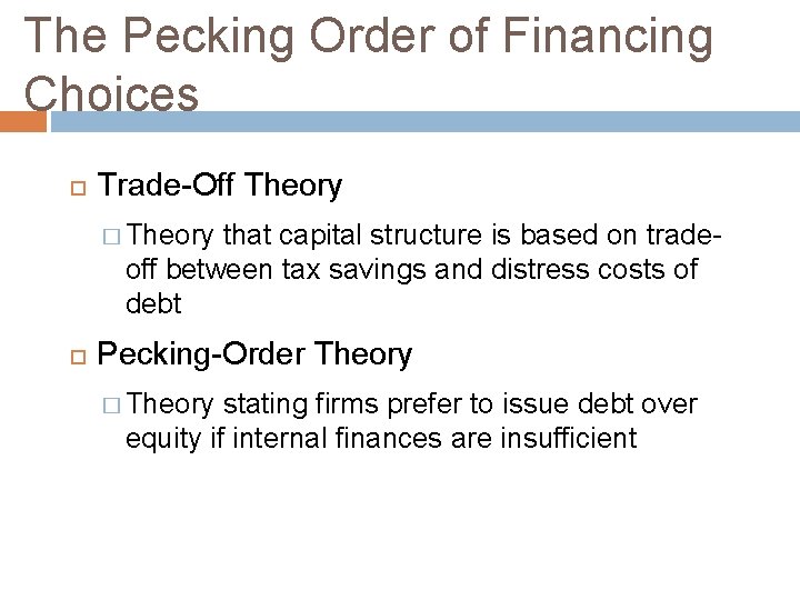 The Pecking Order of Financing Choices Trade-Off Theory � Theory that capital structure is