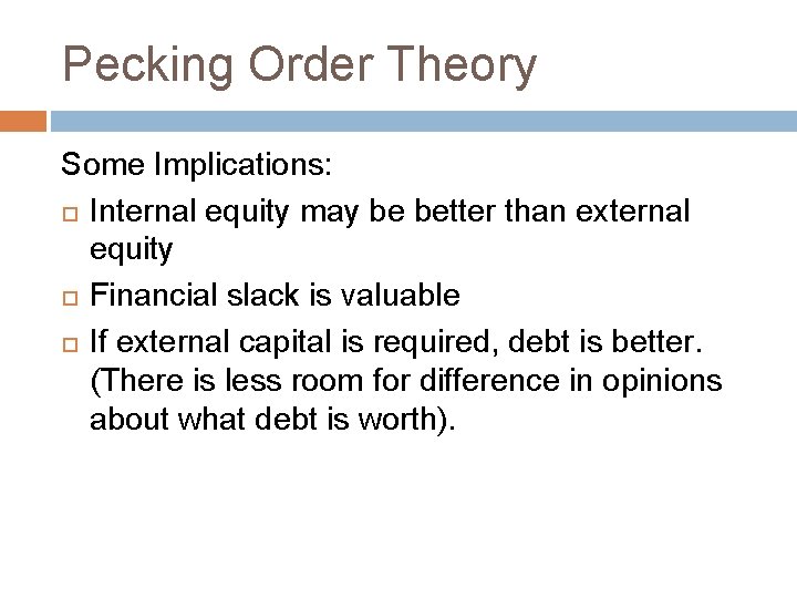 Pecking Order Theory Some Implications: Internal equity may be better than external equity Financial