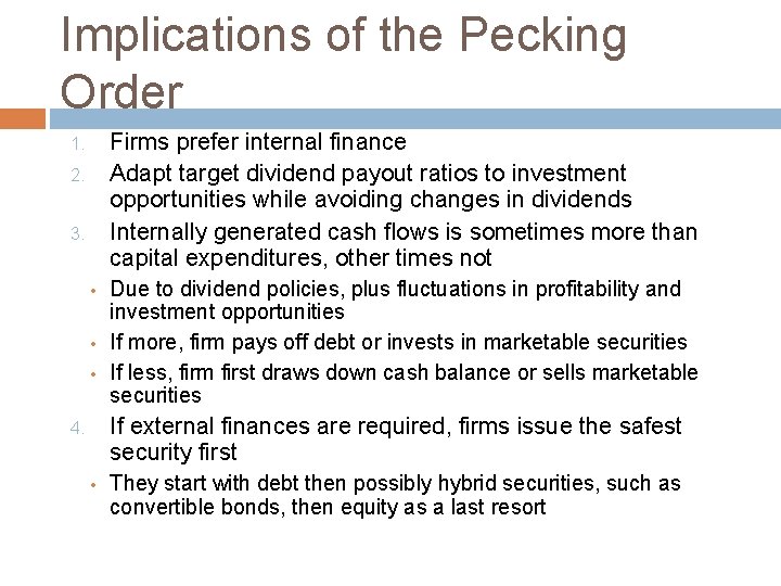 Implications of the Pecking Order Firms prefer internal finance Adapt target dividend payout ratios