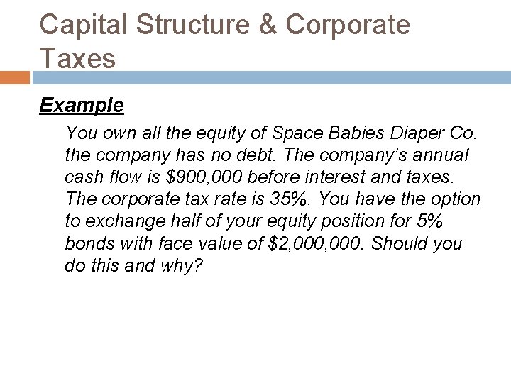 Capital Structure & Corporate Taxes Example You own all the equity of Space Babies