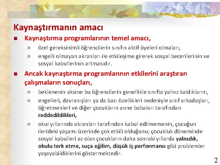 Kaynaştırmanın amacı n Kaynaştırma programlarının temel amacı, n n n özel gereksinimli öğrencilerin sınıfın