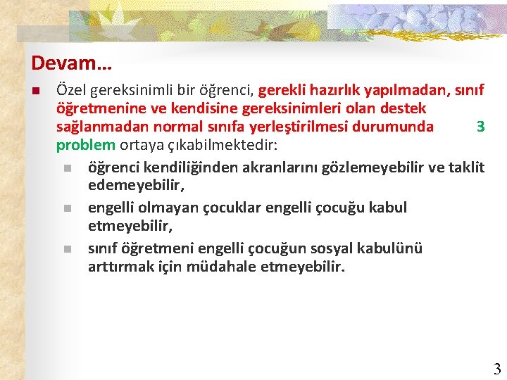 Devam… n Özel gereksinimli bir öğrenci, gerekli hazırlık yapılmadan, sınıf öğretmenine ve kendisine gereksinimleri