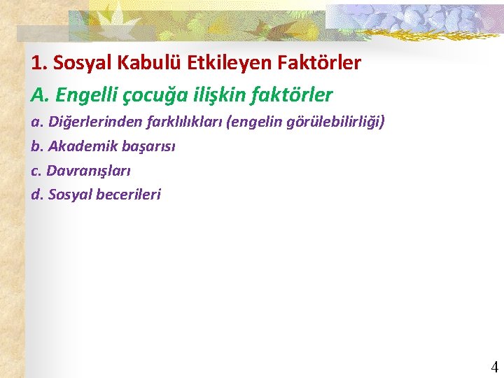 1. Sosyal Kabulü Etkileyen Faktörler A. Engelli çocuğa ilişkin faktörler a. Diğerlerinden farklılıkları (engelin