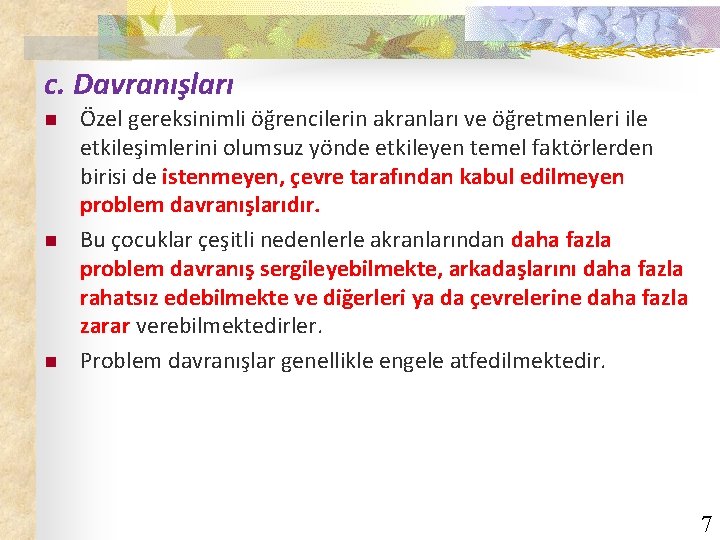 c. Davranışları n n n Özel gereksinimli öğrencilerin akranları ve öğretmenleri ile etkileşimlerini olumsuz