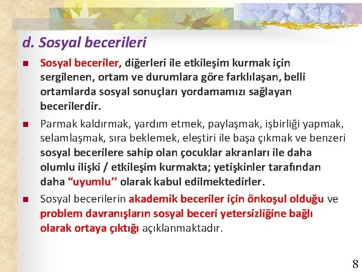 d. Sosyal becerileri n n n Sosyal beceriler, diğerleri ile etkileşim kurmak için sergilenen,