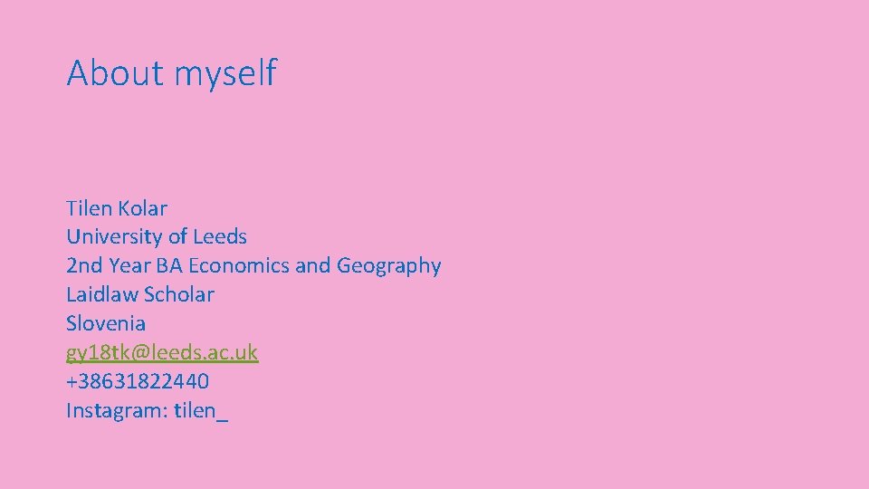 About myself Tilen Kolar University of Leeds 2 nd Year BA Economics and Geography
