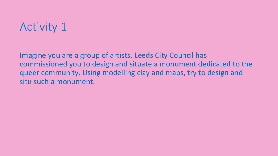 Activity 1 Imagine you are a group of artists. Leeds City Council has commissioned