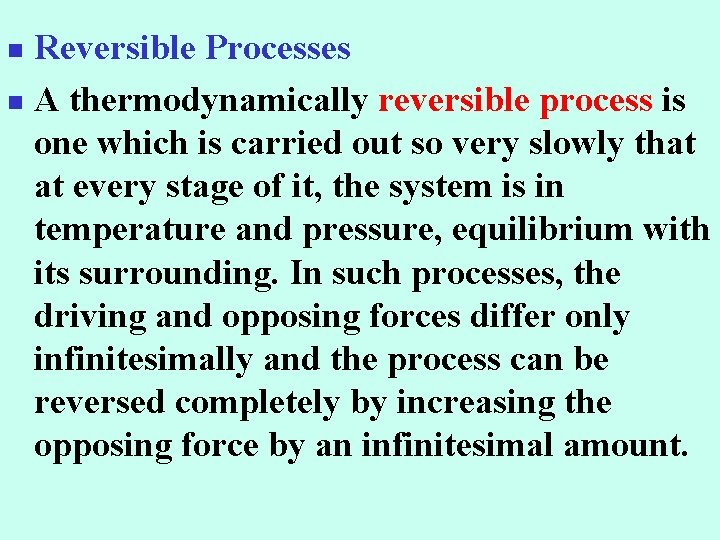 Reversible Processes n A thermodynamically reversible process is one which is carried out so
