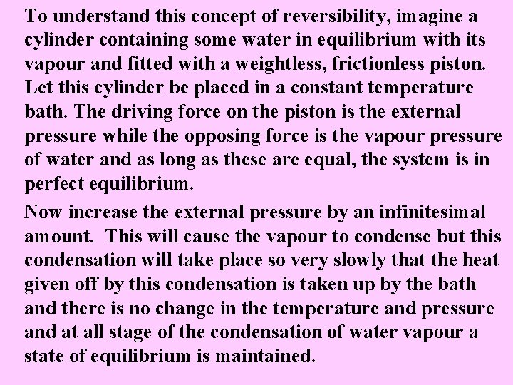 To understand this concept of reversibility, imagine a cylinder containing some water in equilibrium