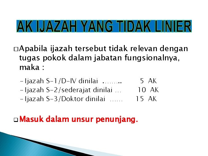 � Apabila ijazah tersebut tidak relevan dengan tugas pokok dalam jabatan fungsionalnya, maka :