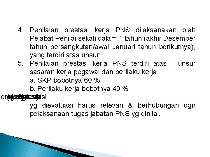 4. Penilaian prestasi kerja PNS dilaksanakan oleh Pejabat Penilai sekali dalam 1 tahun (akhir