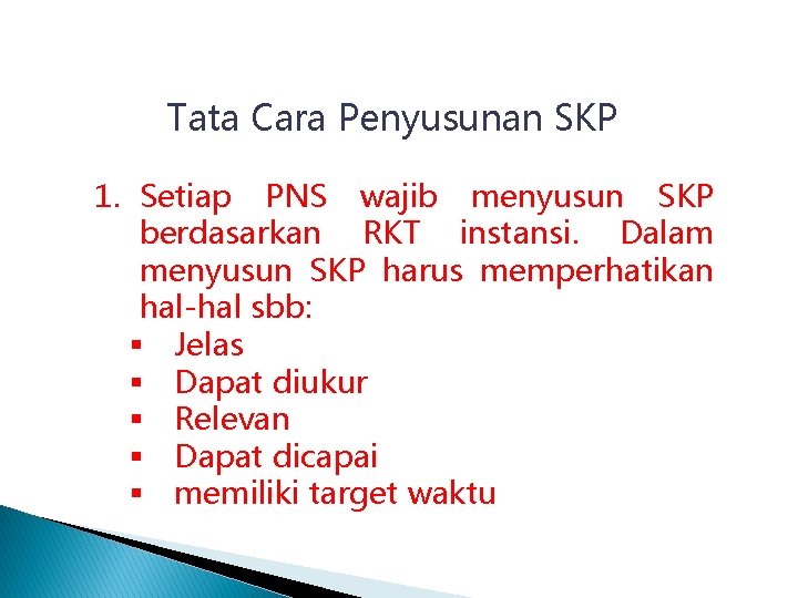 Tata Cara Penyusunan SKP 1. Setiap PNS wajib menyusun SKP berdasarkan RKT instansi. Dalam