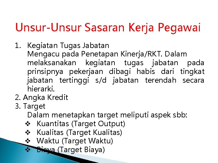 Unsur-Unsur Sasaran Kerja Pegawai 1. Kegiatan Tugas Jabatan Mengacu pada Penetapan Kinerja/RKT. Dalam melaksanakan